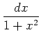$\displaystyle {\frac{dx}{1+x^2}}$
