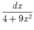 $\displaystyle {\frac{dx}{4 + 9x^2}}$