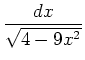 $\displaystyle {\frac{dx}{\sqrt{4 - 9x^2}}}$