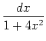 $\displaystyle {\frac{dx}{1+4x^2}}$