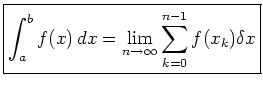 $\displaystyle \boxed{\int_a^b f(x) dx
= \lim_{n\to\infty} \sum_{k=0}^{n-1} f(x_k)\delta x }$