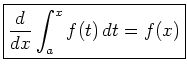 $\displaystyle \boxed{ \frac{d}{dx}\int_a^x f(t) dt = f(x) }$