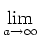 $\displaystyle \lim_{a\to\infty}^{}$